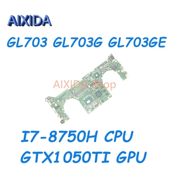 AIXIDA DABKNBMB8D0 дънна Платка за ASUS GL703 GL703G GL703GE дънна Платка на лаптоп SR3YY I7-8750H CPU GTX1050TI GPU Пълен тест